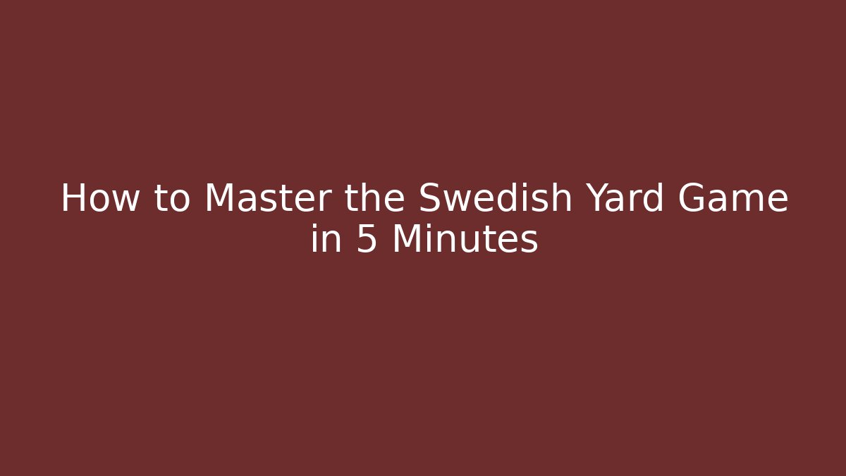 How to Master the Swedish Yard Game in 5 Minutes