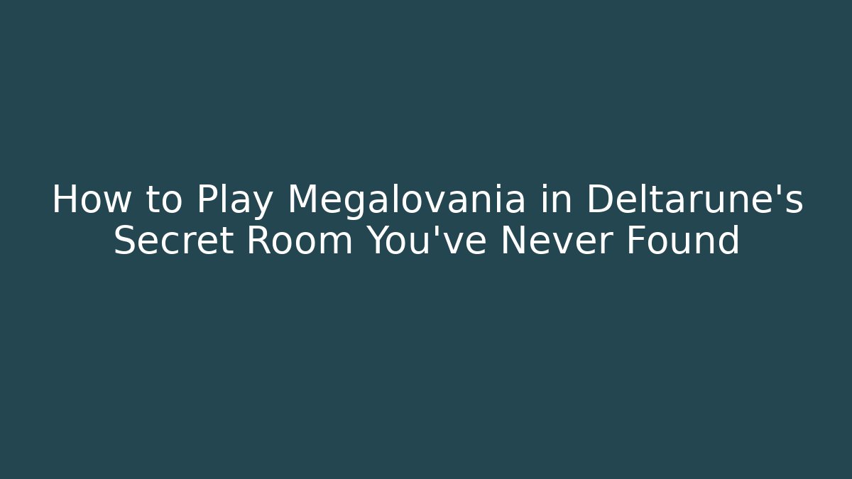 How to Play Megalovania in Deltarune’s Secret Room You’ve Never Found