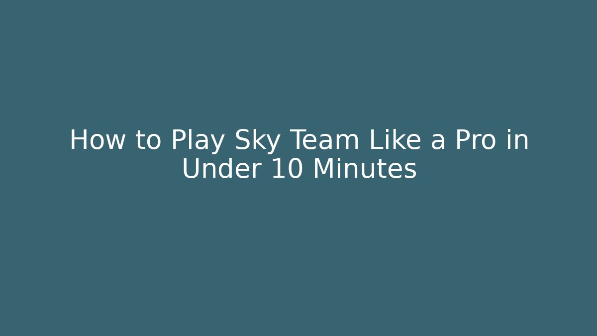 How to Play Sky Team Like a Pro in Under 10 Minutes