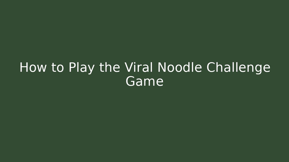 How to Play the Viral Noodle Challenge Game