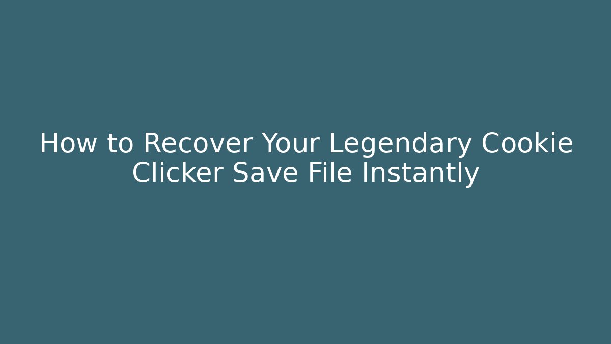 How to Recover Your Legendary Cookie Clicker Save File Instantly