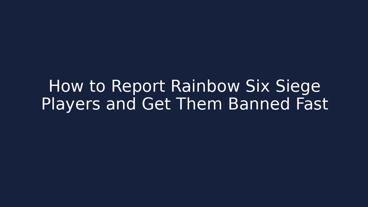 How to Report Rainbow Six Siege Players and Get Them Banned Fast