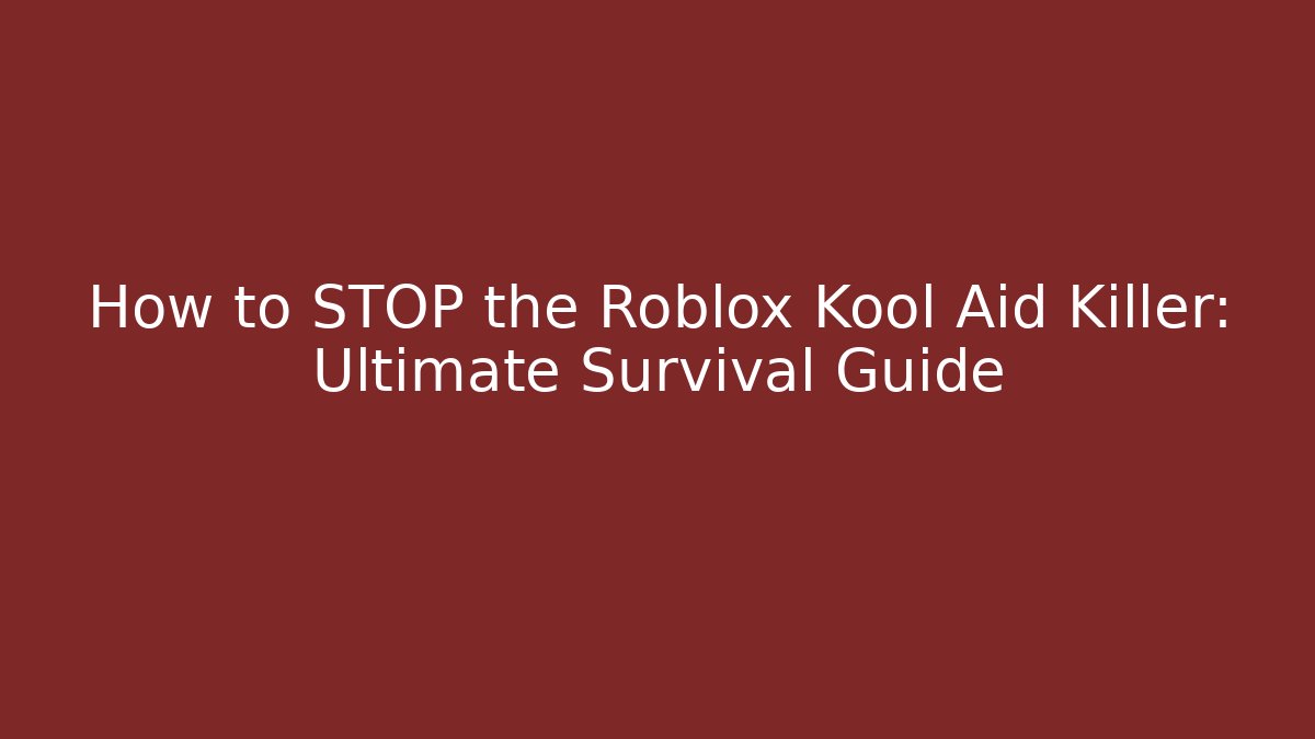 How to STOP the Roblox Kool Aid Killer: Ultimate Survival Guide