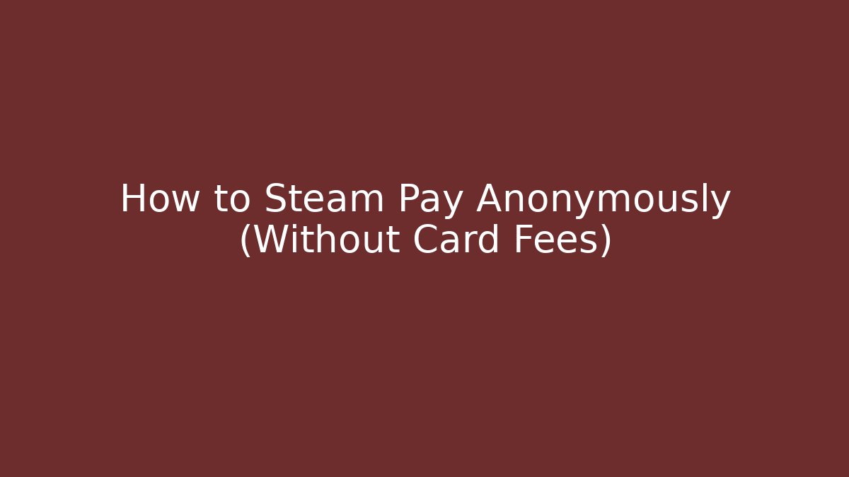 How to Steam Pay Anonymously (Without Card Fees)