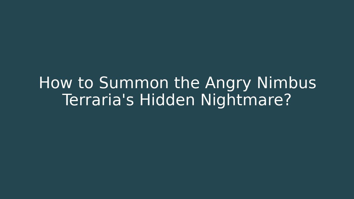 How to Summon the Angry Nimbus Terraria's Hidden Nightmare? - Boomer Naturals