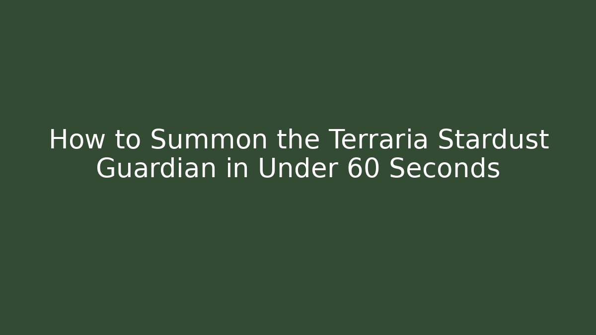 How to Summon the Terraria Stardust Guardian in Under 60 Seconds