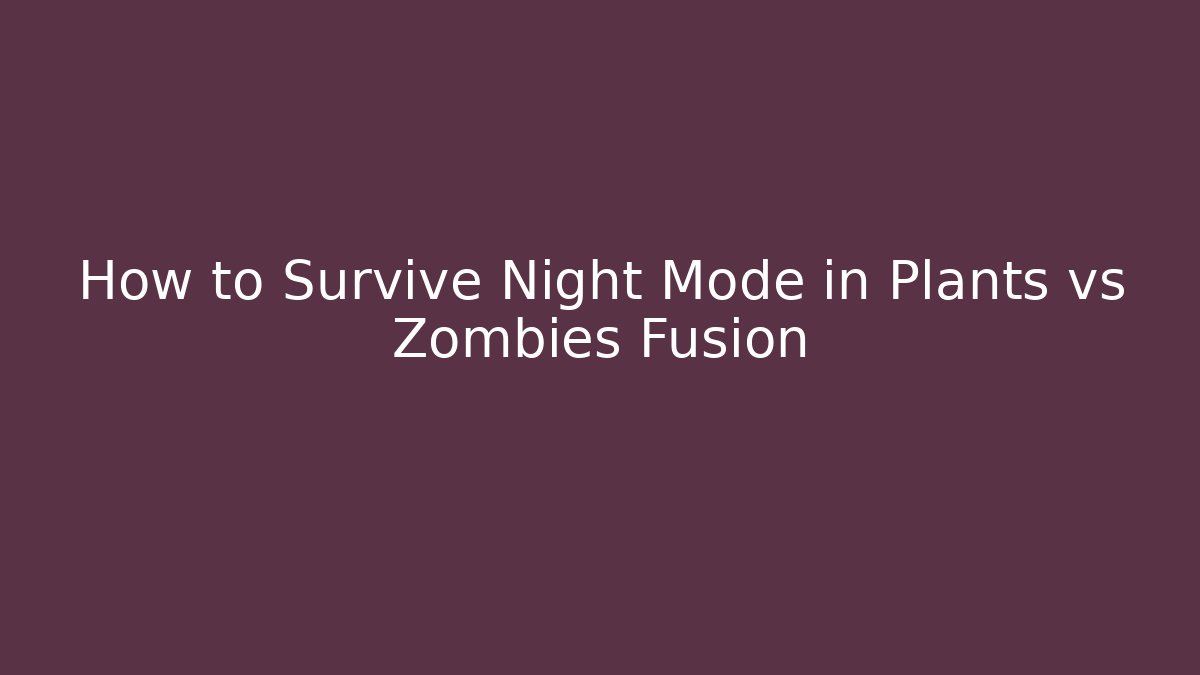 How to Survive Night Mode in Plants vs Zombies Fusion - Boomer Naturals