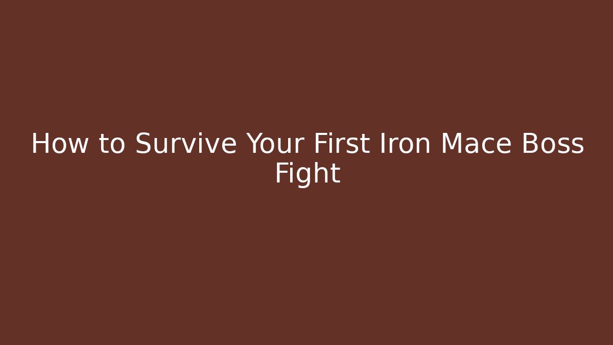 How to Survive Your First Iron Mace Boss Fight