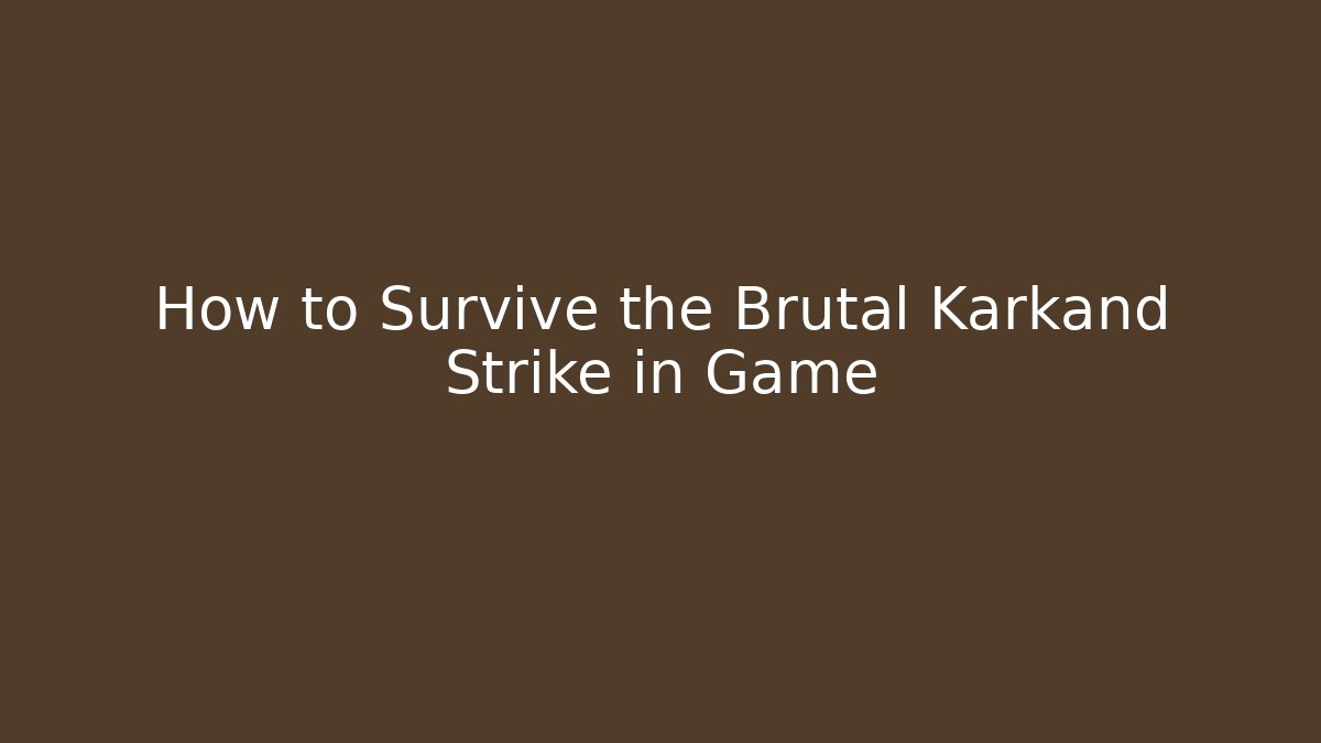 How to Survive the Brutal Karkand Strike in Game