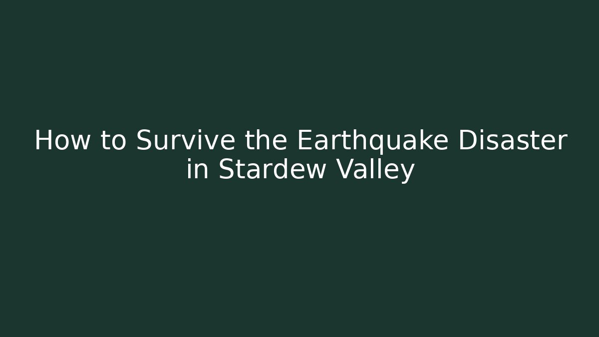 How to Survive the Earthquake Disaster in Stardew Valley