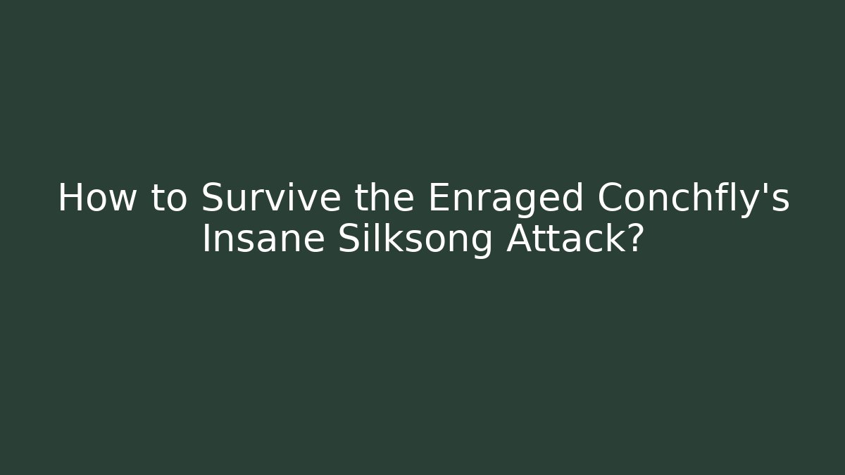How to Survive the Enraged Conchfly's Insane Silksong Attack?