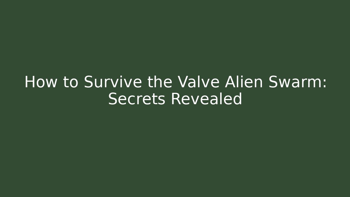How to Survive the Valve Alien Swarm: Secrets Revealed
