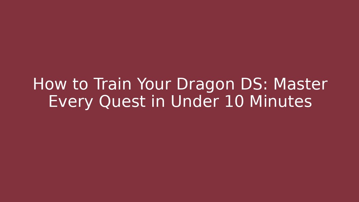 How to Train Your Dragon DS: Master Every Quest in Under 10 Minutes
