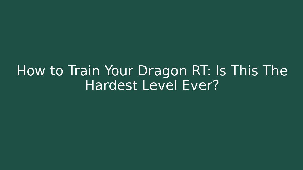 How to Train Your Dragon RT: Is This The Hardest Level Ever?