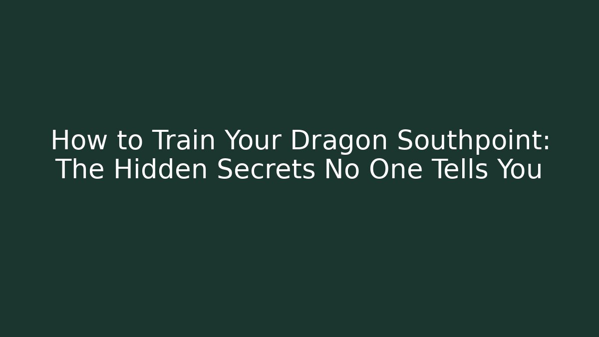 How to Train Your Dragon Southpoint: The Hidden Secrets No One Tells You