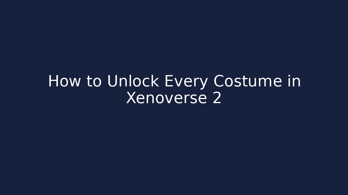 How to Unlock Every Costume in Xenoverse 2