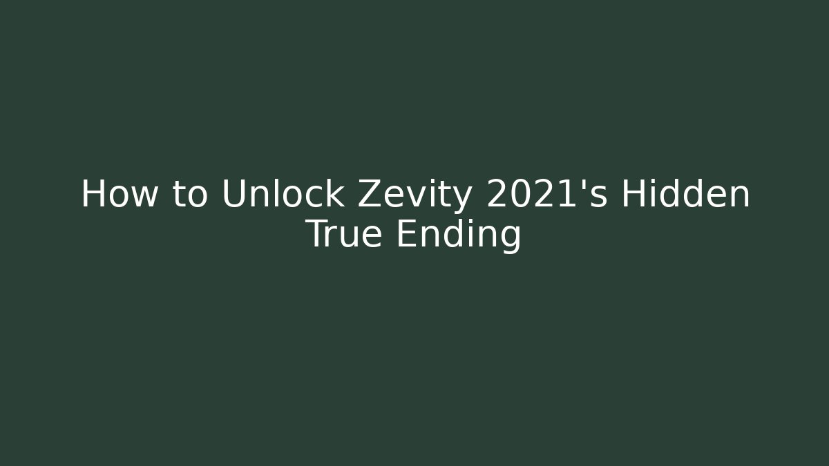How to Unlock Zevity 2021's Hidden True Ending - Boomer Naturals