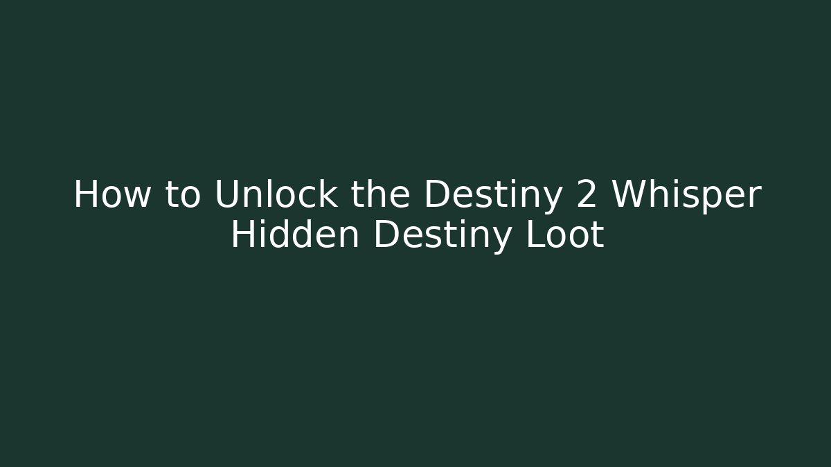 How to Unlock the Destiny 2 Whisper Hidden Destiny Loot