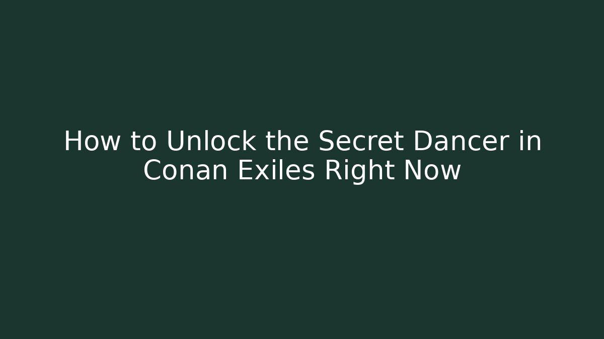 How to Unlock the Secret Dancer in Conan Exiles Right Now