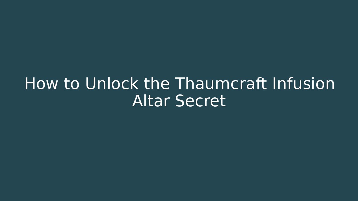 How to Unlock the Thaumcraft Infusion Altar Secret