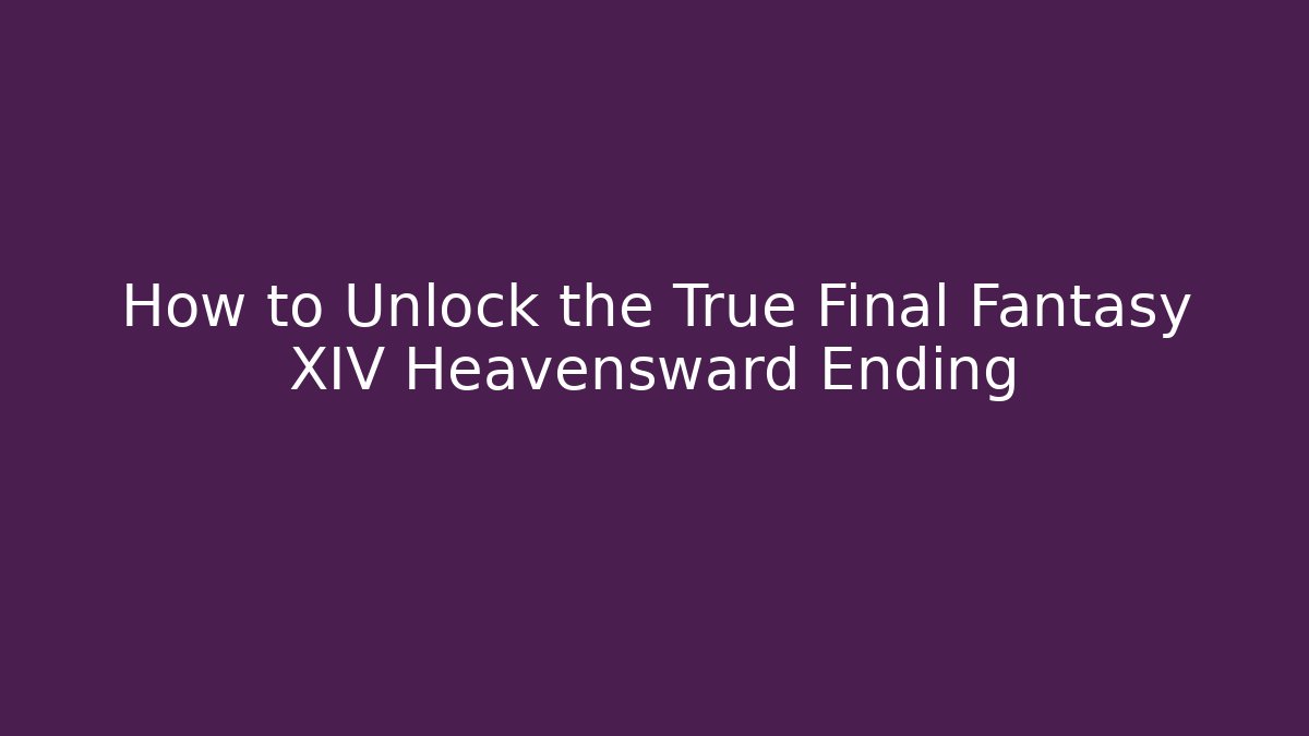 How to Unlock the True Final Fantasy XIV Heavensward Ending