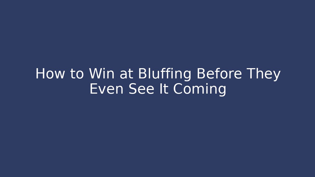 How to Win at Bluffing Before They Even See It Coming