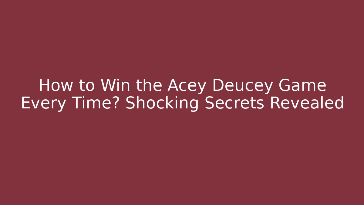 How to Win the Acey Deucey Game Every Time? Shocking Secrets Revealed