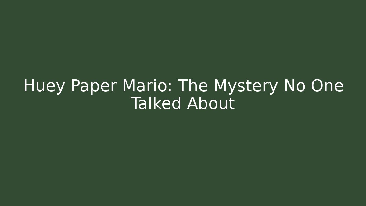 Huey Paper Mario: The Mystery No One Talked About - Boomer Naturals