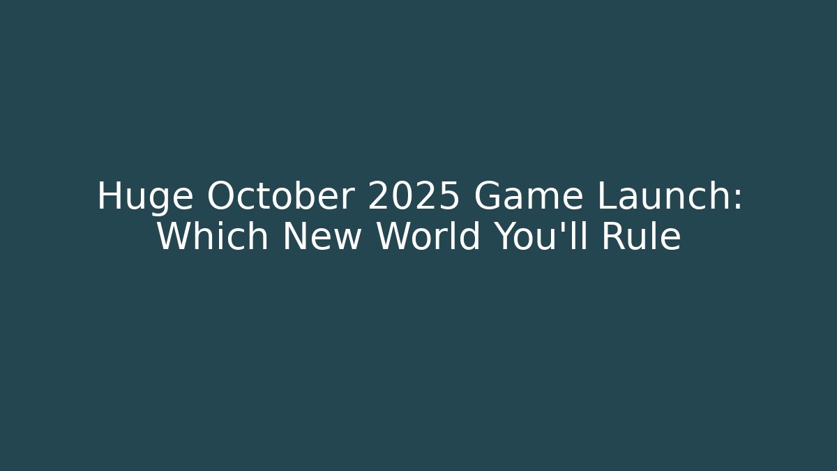 Huge October 2025 Game Launch: Which New World You’ll Rule