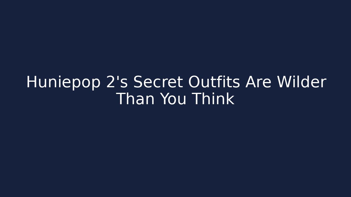 Huniepop 2’s Secret Outfits Are Wilder Than You Think