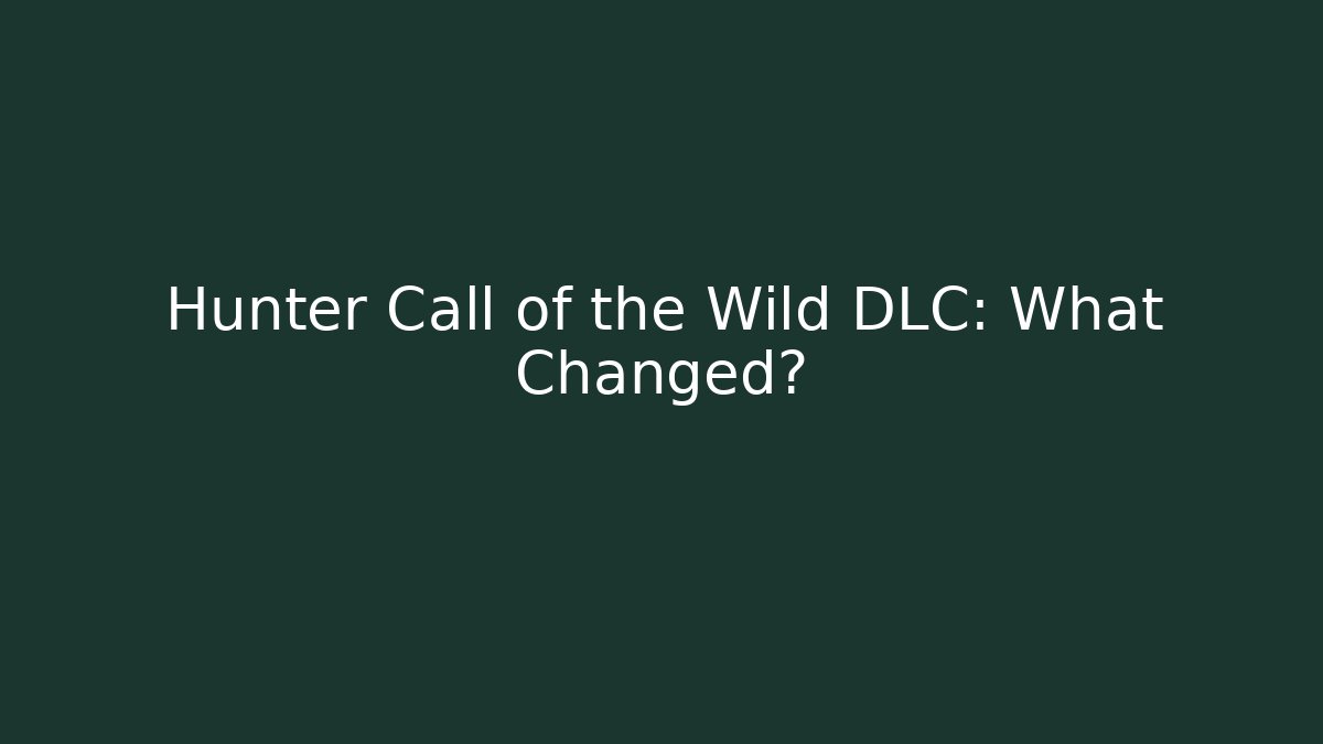 Hunter Call of the Wild DLC: What Changed?
