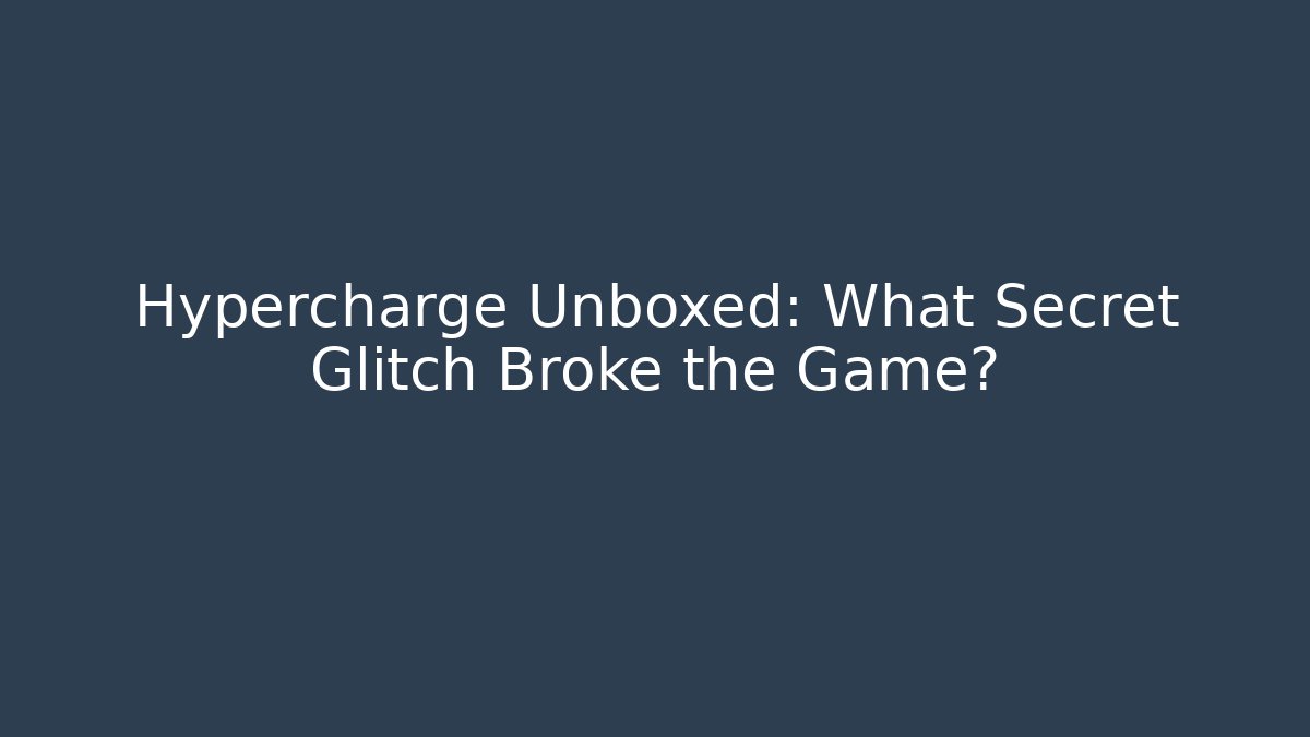 Hypercharge Unboxed: What Secret Glitch Broke the Game?