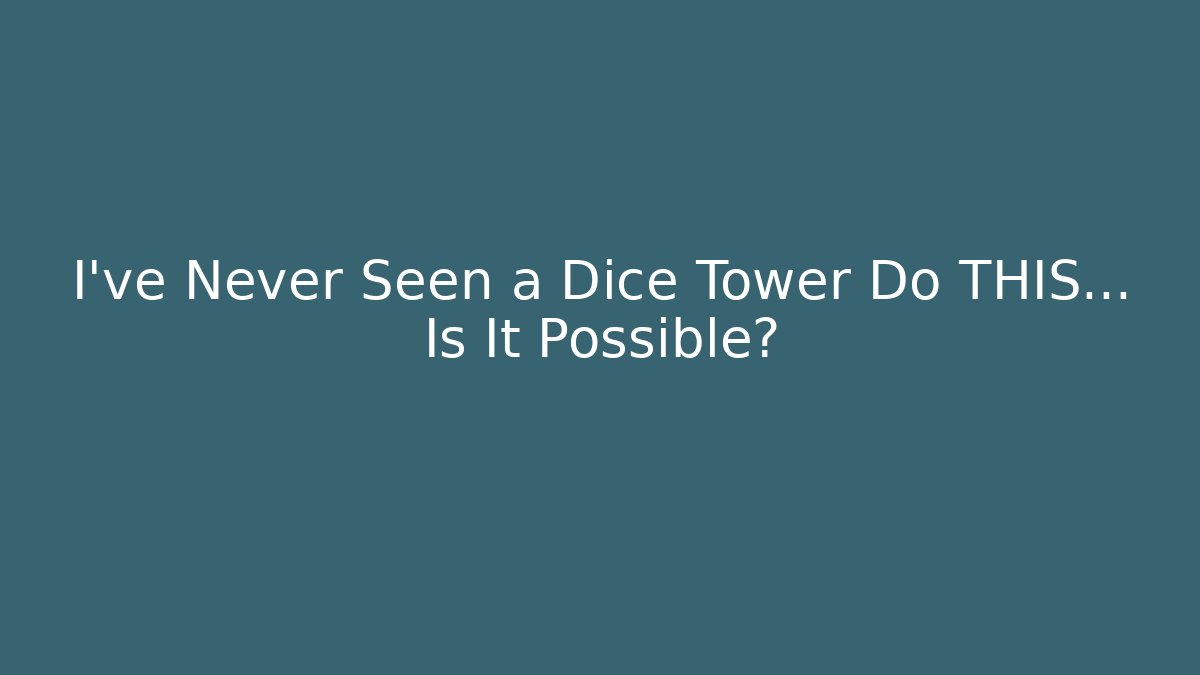 I've Never Seen a Dice Tower Do THIS... Is It Possible?