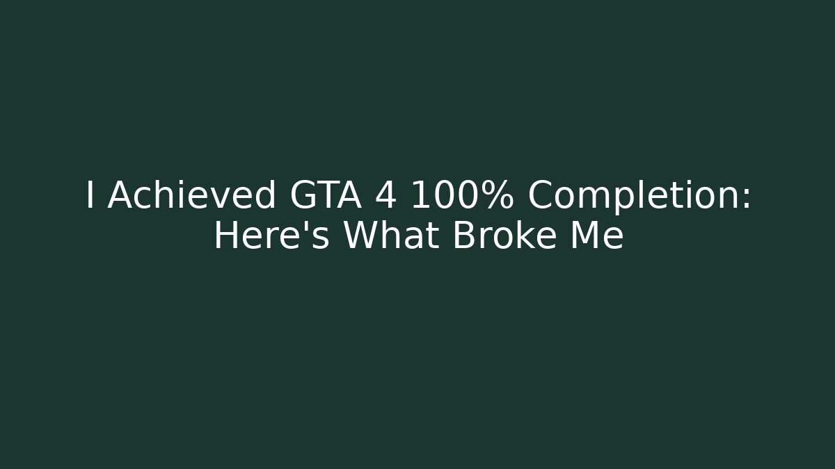 I Achieved GTA 4 100% Completion: Here's What Broke Me