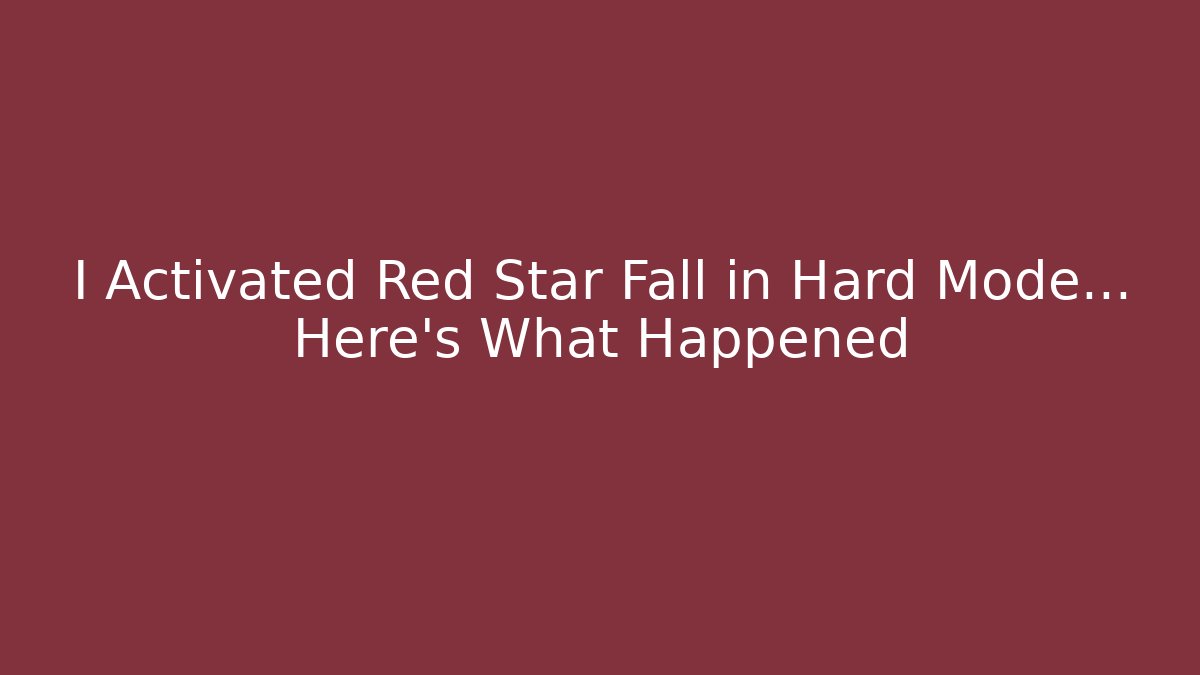 I Activated Red Star Fall in Hard Mode... Here's What Happened