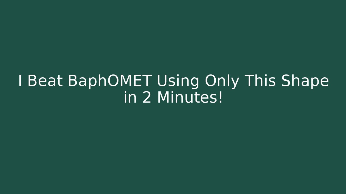 I Beat BaphOMET Using Only This Shape in 2 Minutes! - Boomer Naturals