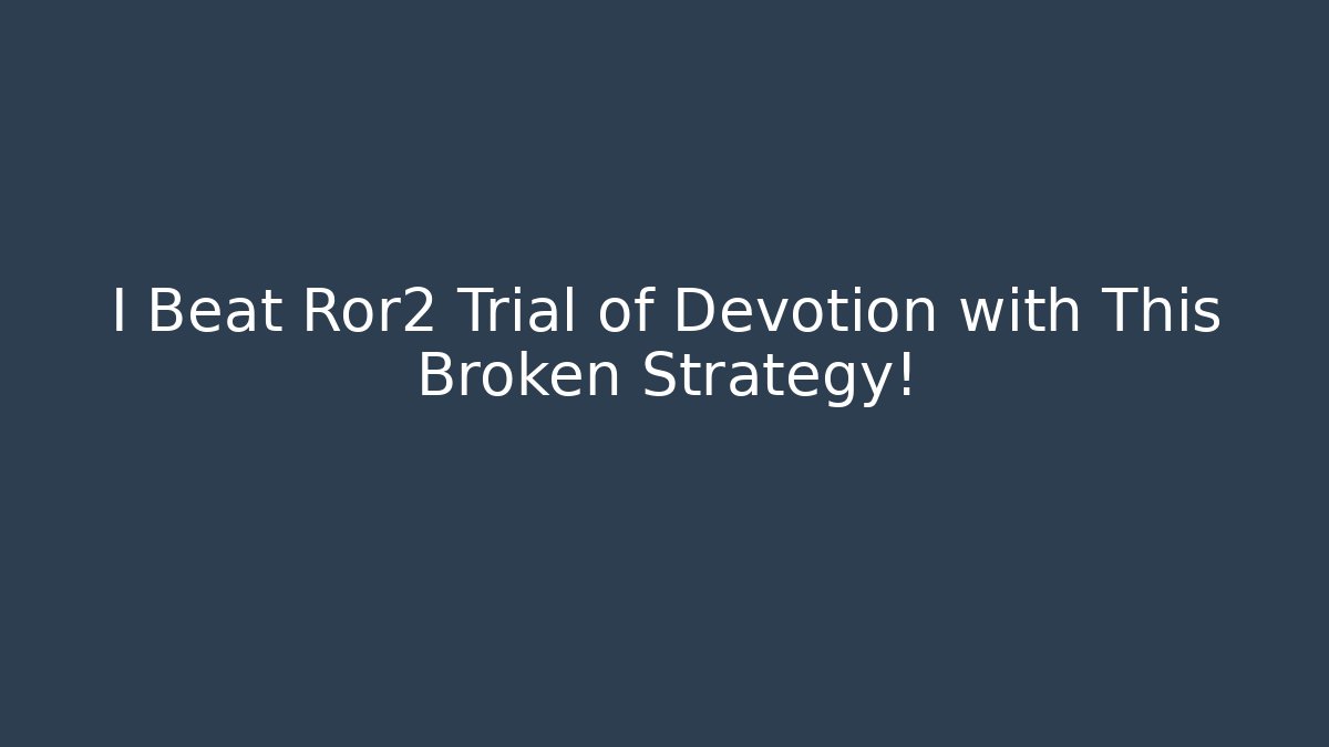 I Beat Ror2 Trial of Devotion with This Broken Strategy!