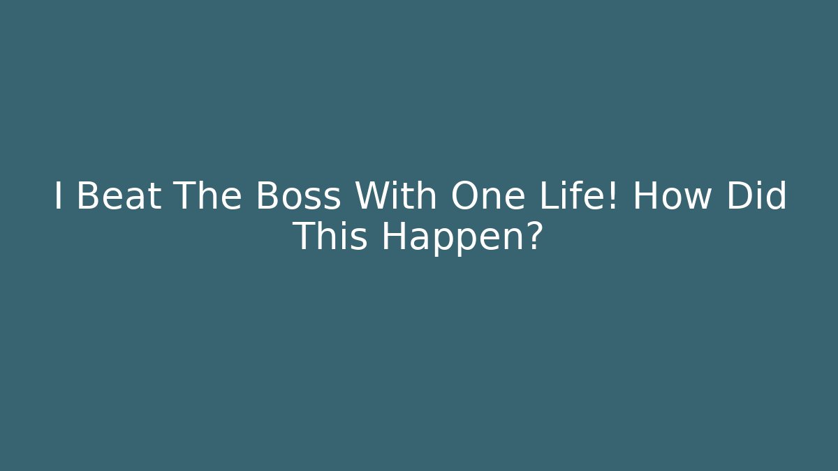 I Beat The Boss With One Life! How Did This Happen?