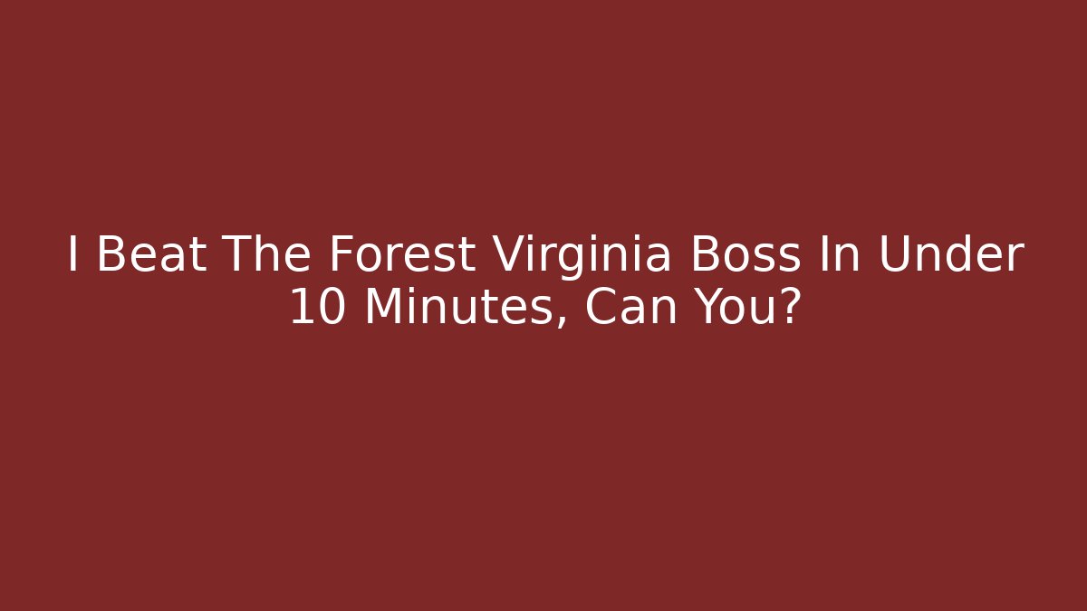 I Beat The Forest Virginia Boss In Under 10 Minutes, Can You?