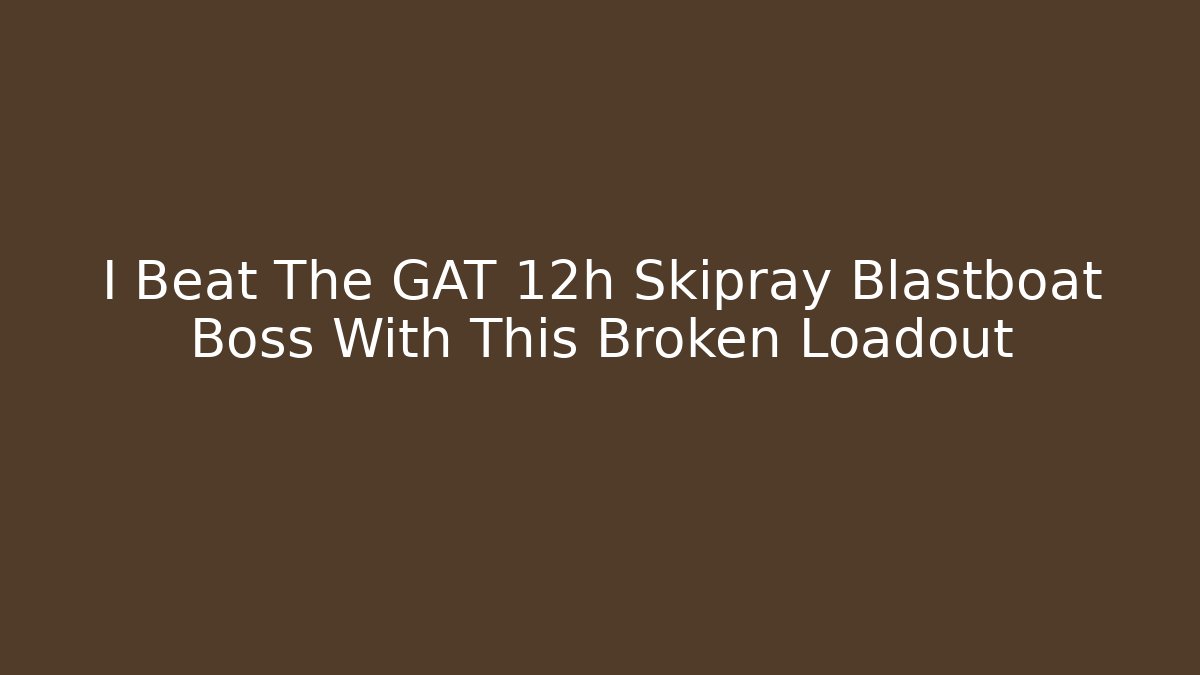 I Beat The GAT 12h Skipray Blastboat Boss With This Broken Loadout