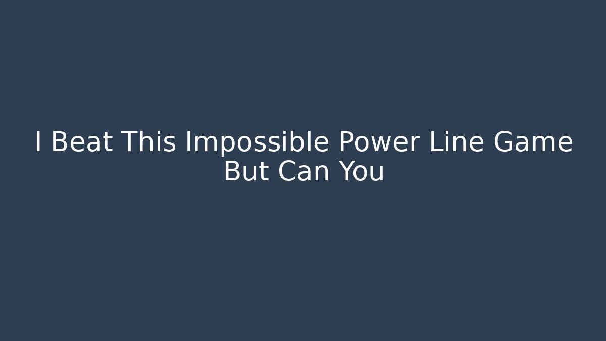I Beat This Impossible Power Line Game But Can You