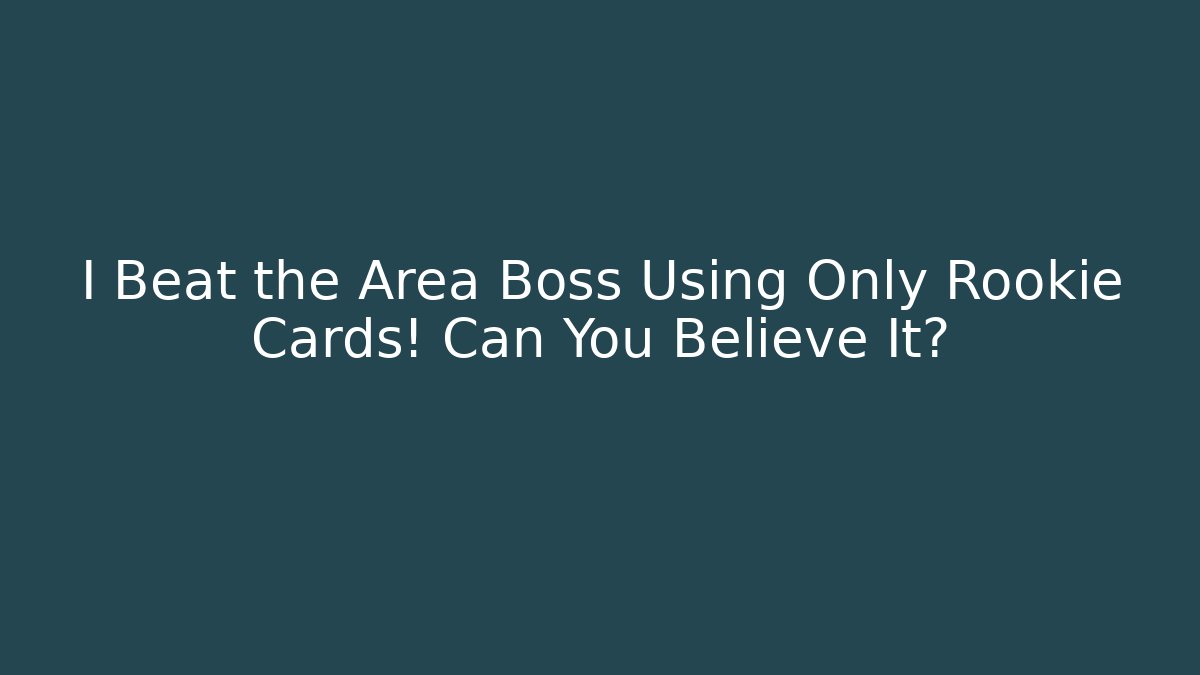 I Beat the Area Boss Using Only Rookie Cards! Can You Believe It?