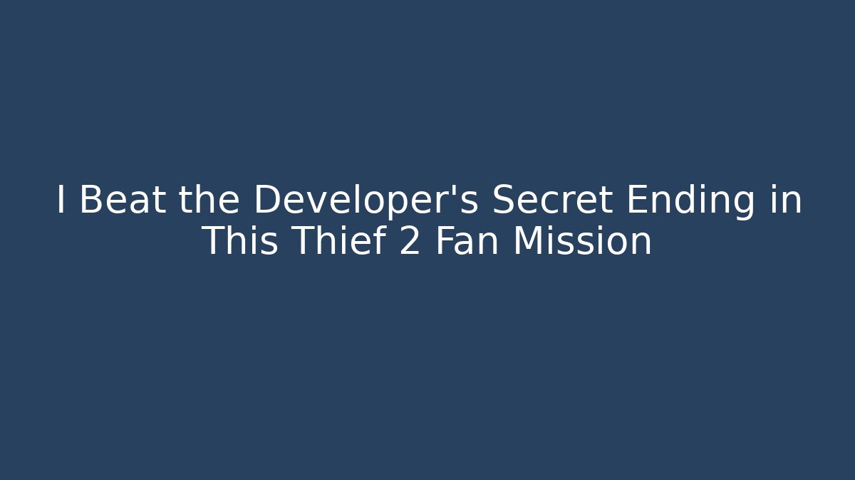 I Beat the Developer's Secret Ending in This Thief 2 Fan Mission