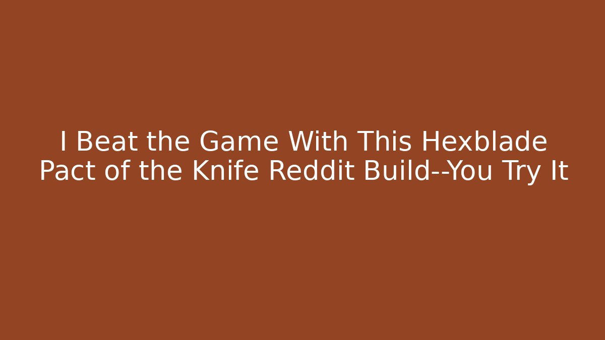 I Beat the Game With This Hexblade Pact of the Knife Reddit Build—You Try It