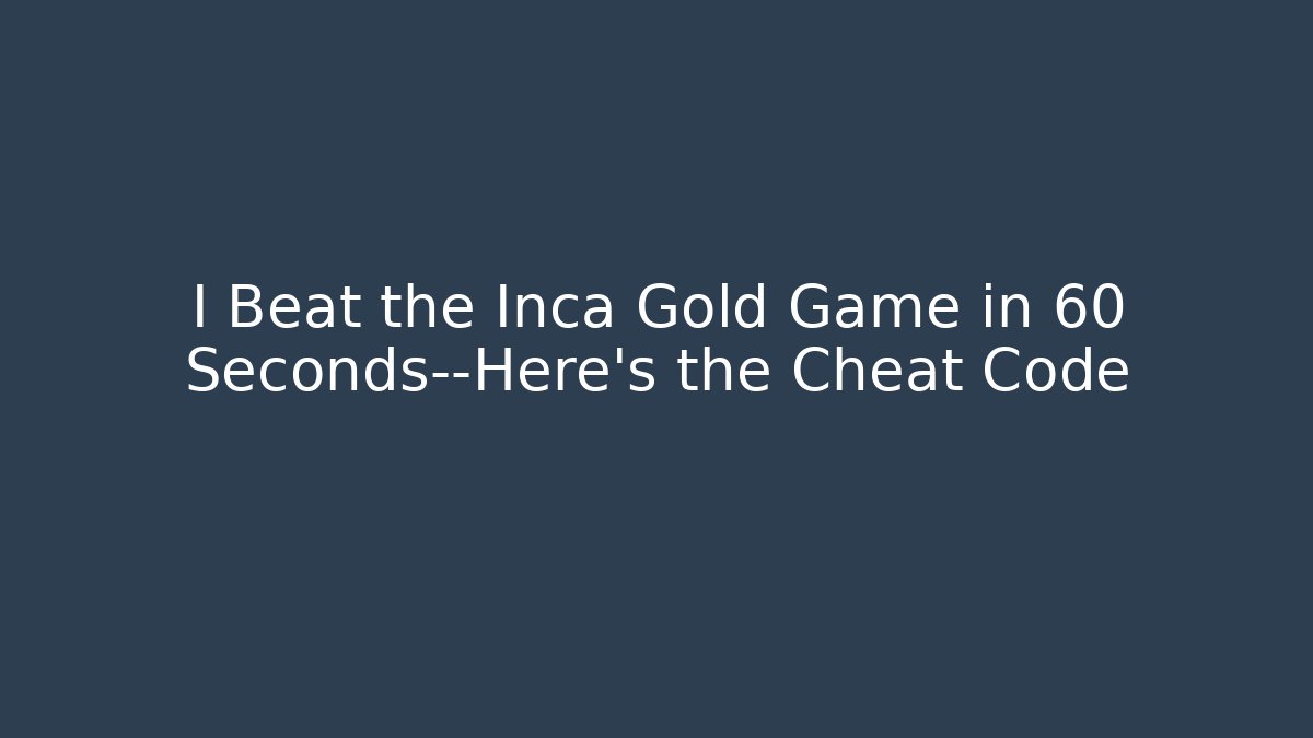 I Beat the Inca Gold Game in 60 Seconds—Here’s the Cheat Code
