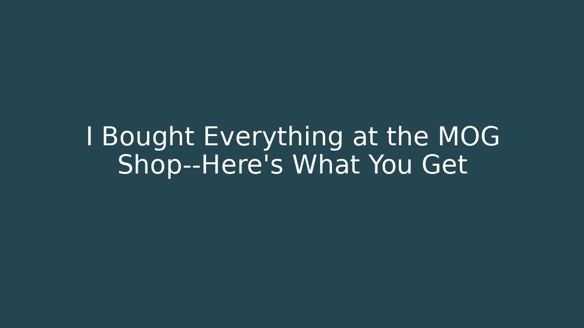 I Bought Everything at the MOG Shop—Here's What You Get