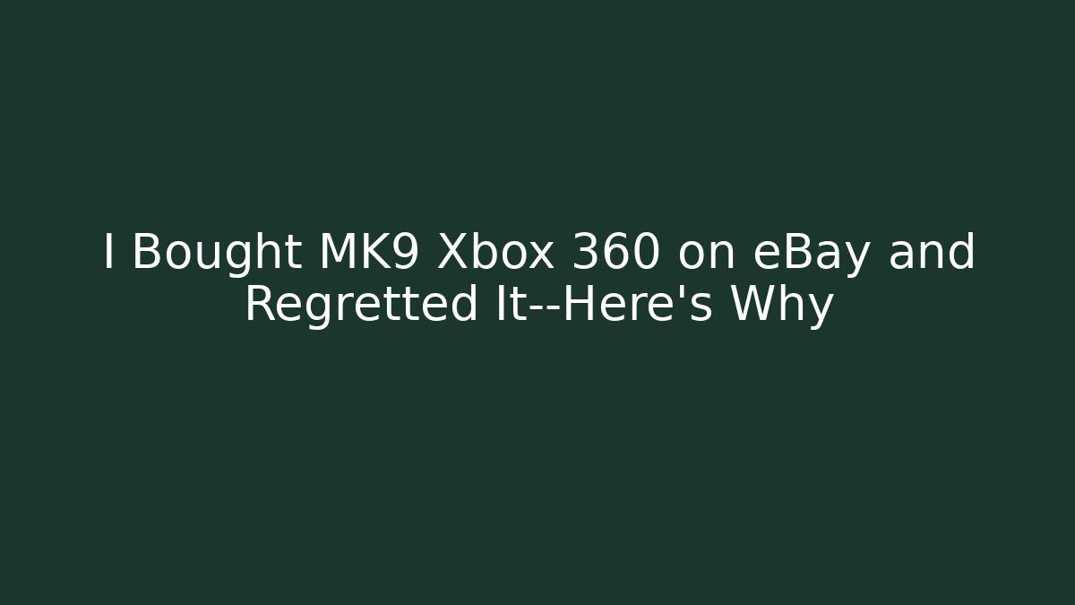 I Bought MK9 Xbox 360 on eBay and Regretted It—Here's Why