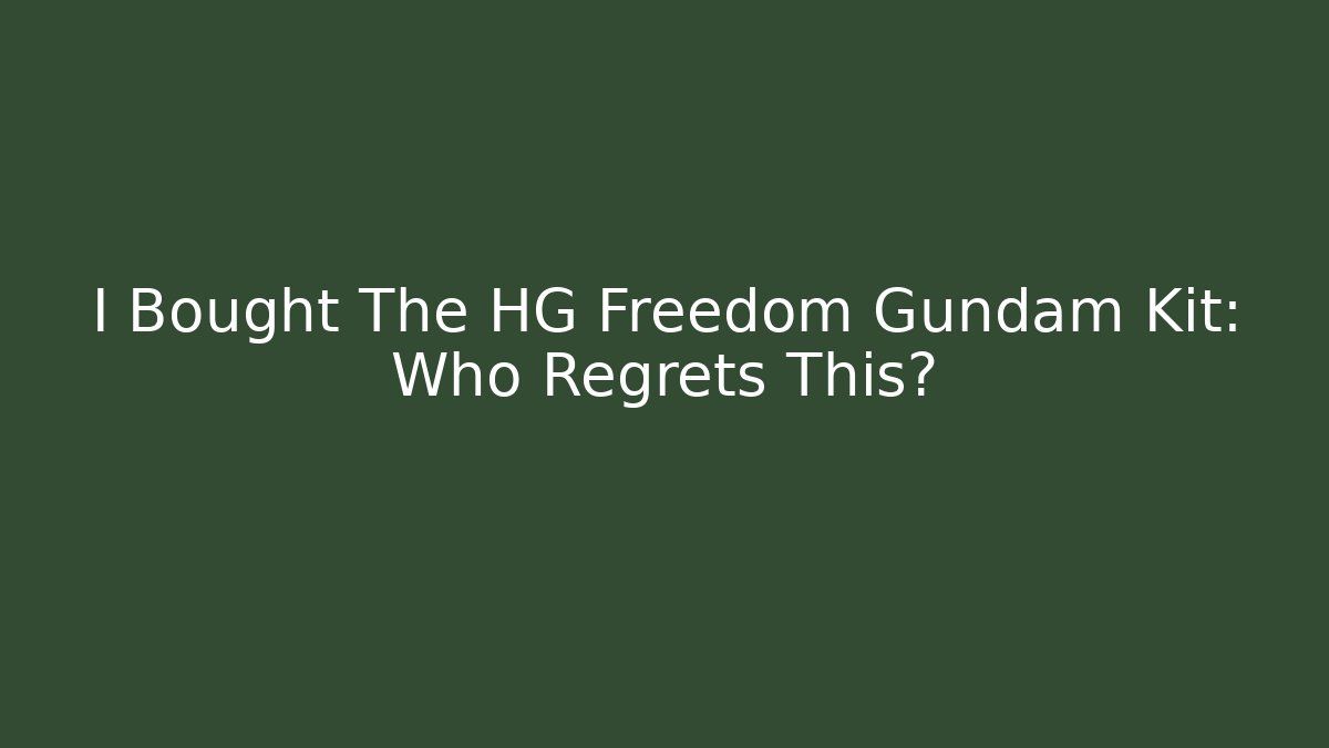 I Bought The HG Freedom Gundam Kit: Who Regrets This?