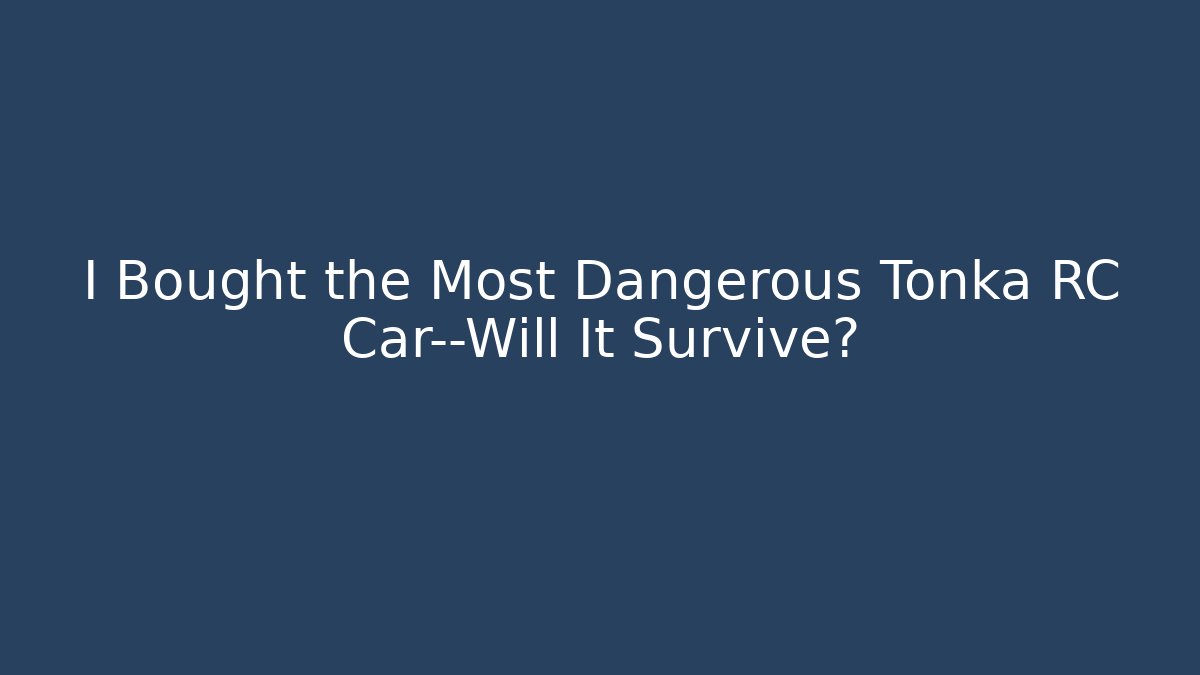 I Bought the Most Dangerous Tonka RC Car—Will It Survive?