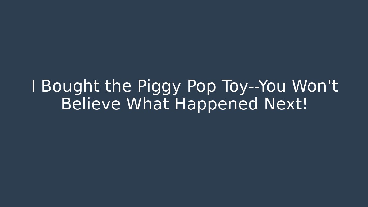 I Bought the Piggy Pop Toy—You Won't Believe What Happened Next!